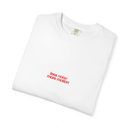 Less Noise More Motion T-shirt